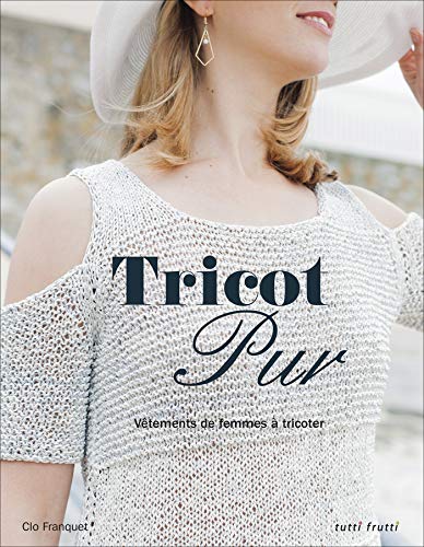 Tricot pur: Vêtements de femme à tricoter