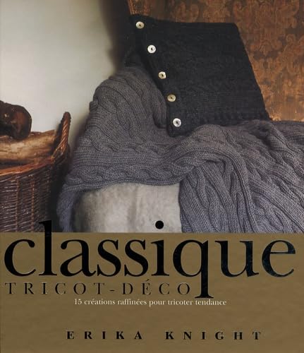 Classique, tricot-déco: 15 créations raffinées pour tricoter tendance