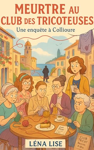 MEURTRE AU CLUB DES TRICOTEUSES Une enquête à Collioure: Une