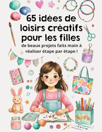 65 Idées de Loisirs Créatifs pour les Filles : Mon