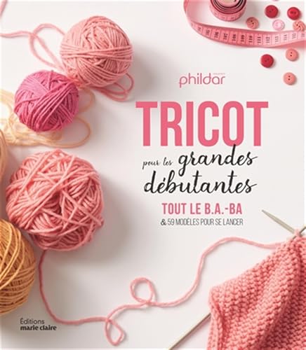 Tricot pour les grandes débutantes: Tout le B.A.-BA et 59