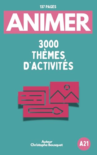 ANIMER 3000 THÈMES D'ACTIVITÉS: Guide pratique animateurs | Idées d’activités