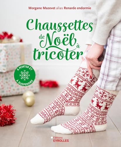 Chaussettes de Noël à tricoter: à porter et à suspendre