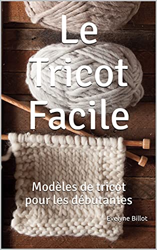 Le Tricot Facile: Modèles de tricot pour les débutantes