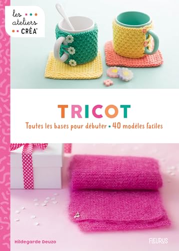 Tricot: Toutes les bases pour débuter - 40 modèles faciles