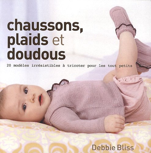 Chaussons, plaids et doudous: 20 modèles à tricoter pour les