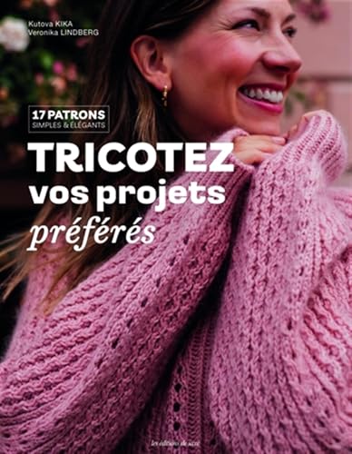 Tricotez vos projets préférés: 17 patrons simples et élégants