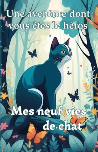 Mes neuf vies de chat: Une aventure dont vous êtes