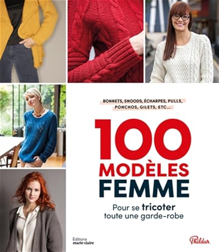 100 modèles femme: Pour se tricoter toute une garde-robe