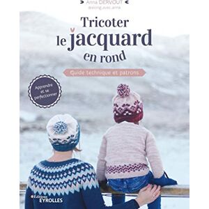 Anna Dervout Tricoter Le Jacquard En Rond: Guide Technique Et