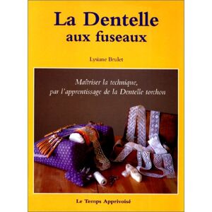 Lysiane Brulet La Dentelle Aux Fuseaux. Vol. 1. Maîtriser La