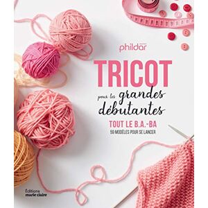 Tricot Pour Les Grandes Débutantes : Tout Le B.A.-Ba &