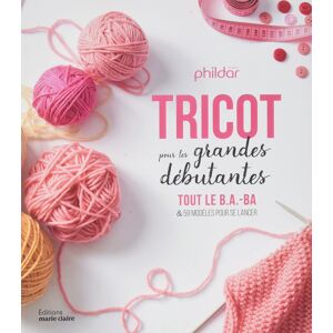 Tricot pour les grandes débutantes : tout le b.a.-ba &