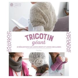 Tricotin Géant - 23 Réalisations Sur Looms Droits Et Looms
